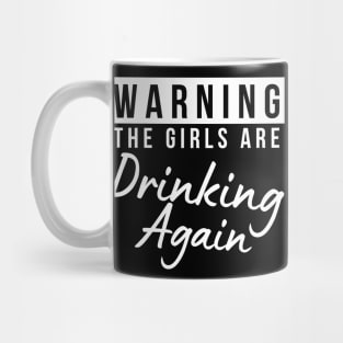 Warning The Girls Are Out Drinking Again. Matching Friends. Girls Night Out Drinking. Funny Drinking Saying. White Mug